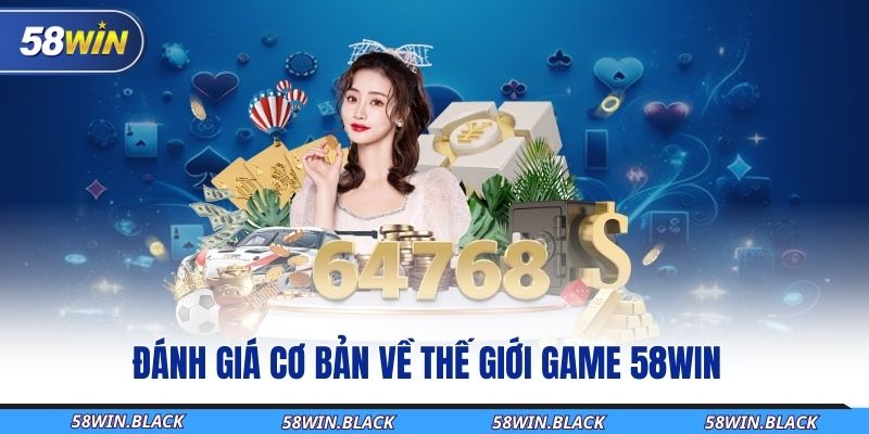 danh-gia-co-ban-ve-the-gioi-game-58win